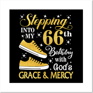 Stepping Into My 66th Birthday With God's Grace & Mercy Bday Posters and Art